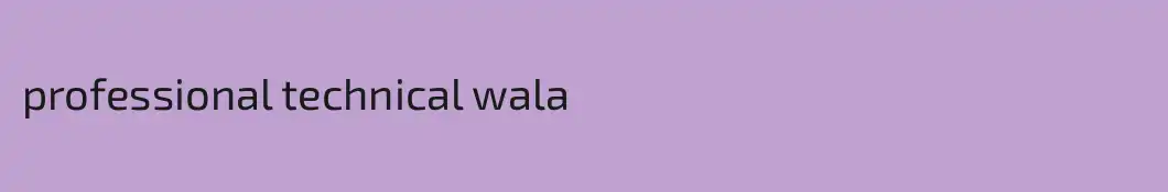 professional technical wala